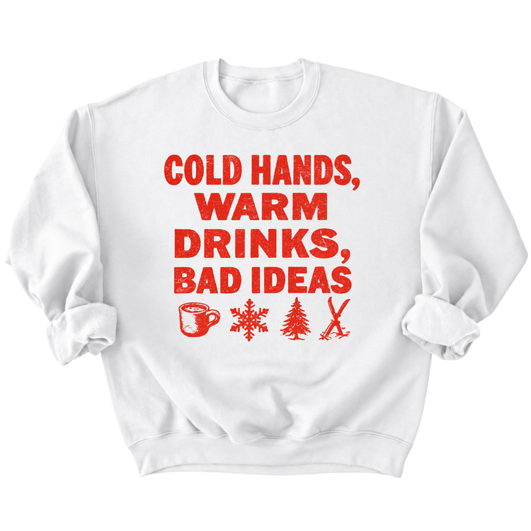 A white sweatshirt with the text "COLD HANDS, WARM DRINKS, BAD IDEAS" printed on it in red.