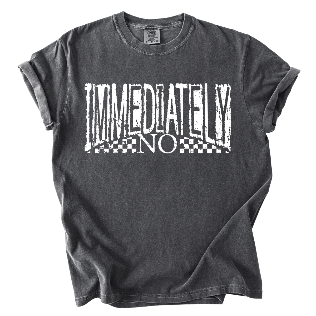 a gray t-shirt with a bold, white text design that reads "IMMEDIATELY NO".