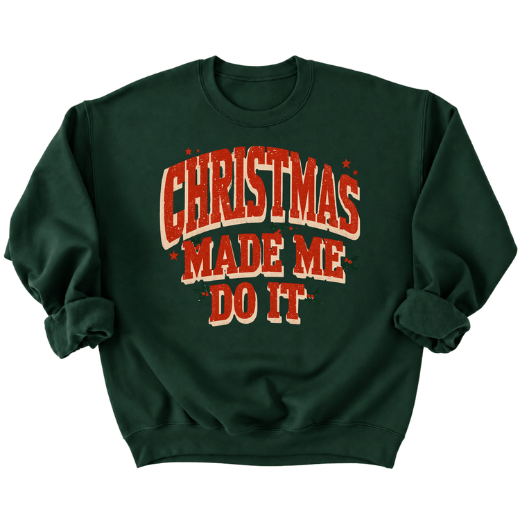 A dark green sweatshirt with the text "Christmas Made Me Do It" printed on it in a bold, red font.