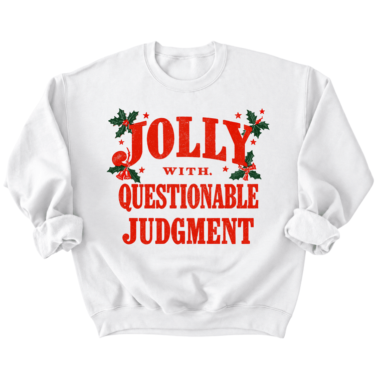 A white sweatshirt with a red and green design that says "Jolly with Questionable Judgment" printed on it.