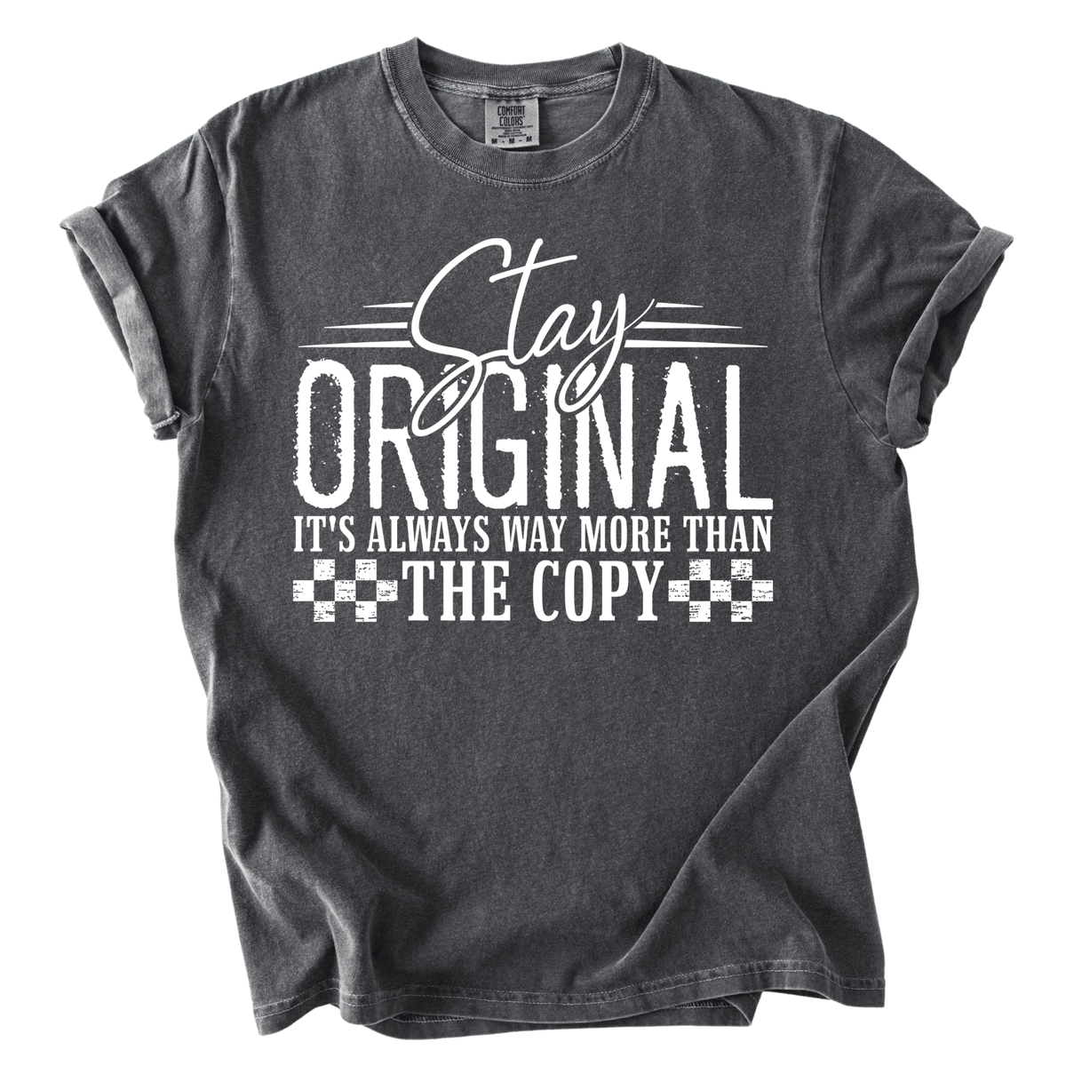 A gray t-shirt with a white text design that reads "Stay Original It's Always Way More Than The Copy".