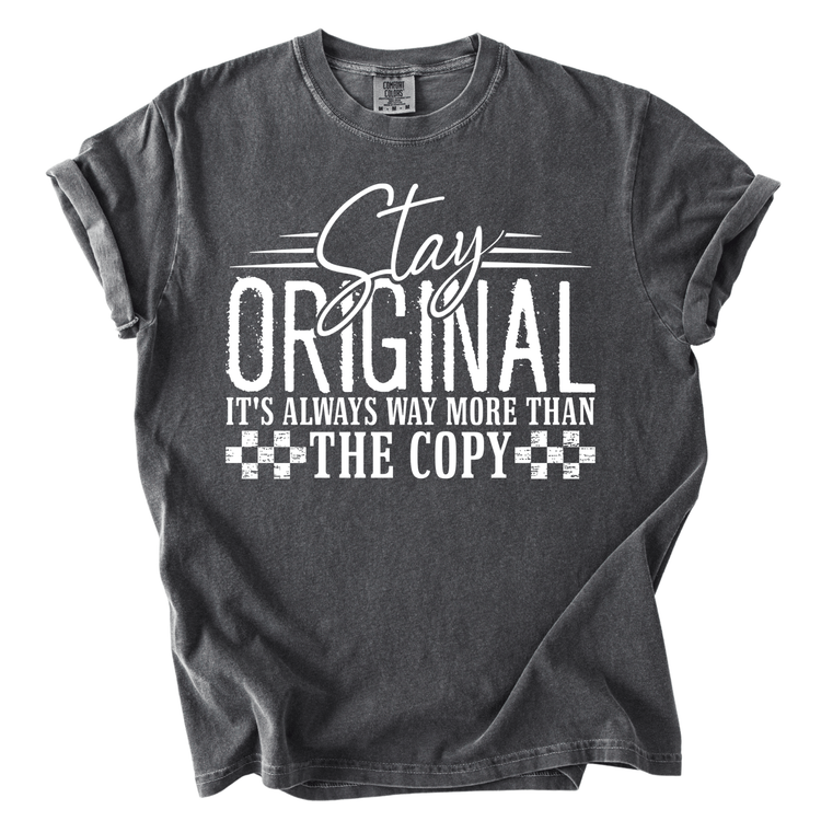 A gray t-shirt with a white text design that reads "Stay Original It's Always Way More Than The Copy".