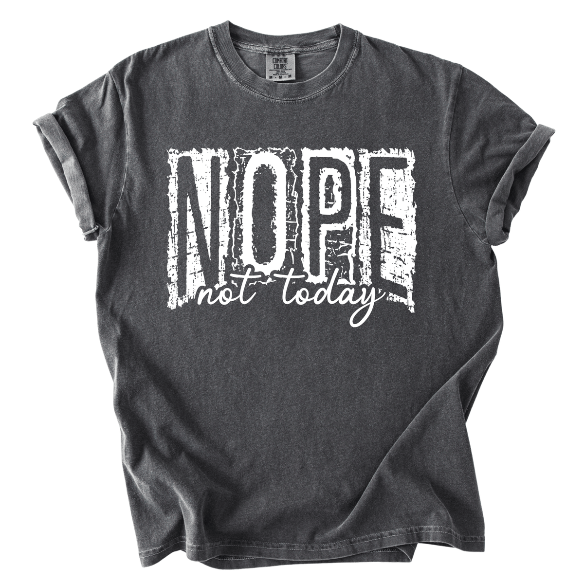 A gray t-shirt with the text "NOPE not today" printed on it in a distressed, distressed font.