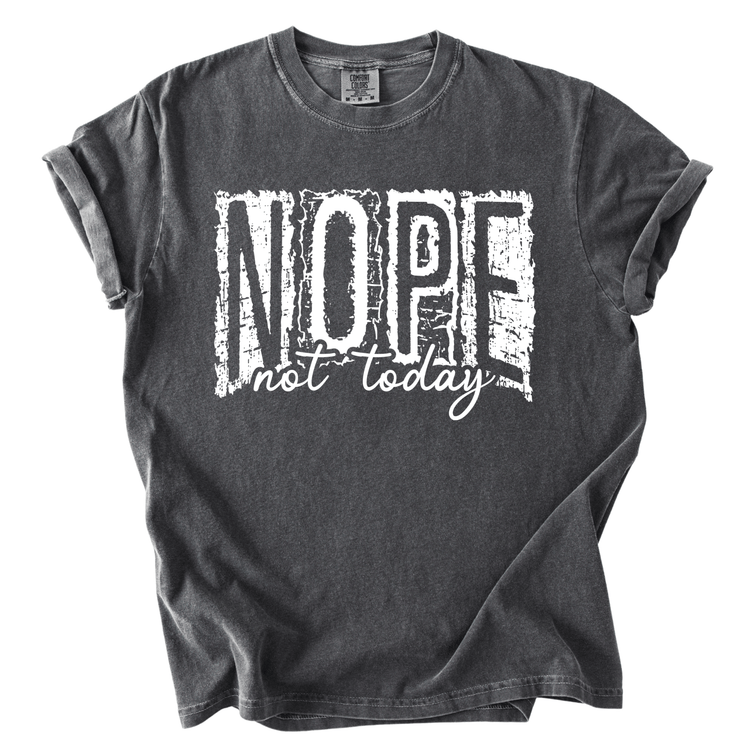 A gray t-shirt with the text "NOPE not today" printed on it in a distressed, distressed font.